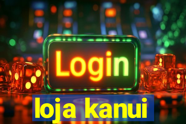 loja kanui